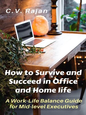 cover image of How to Survive and Succeed in Office and Home Life--Work-Life Balance for Mid Level Executives